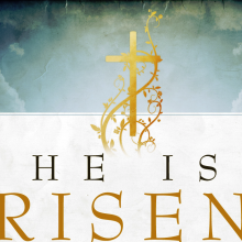 He Is Risen - Easter