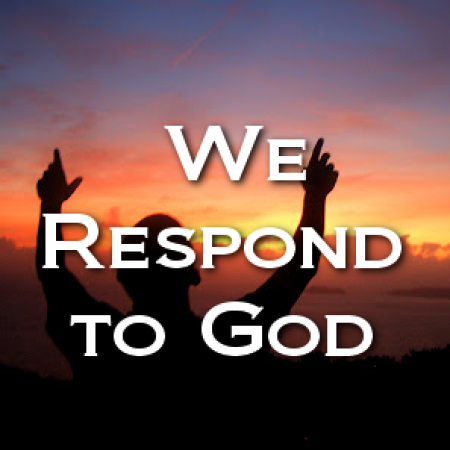 We Respond to God